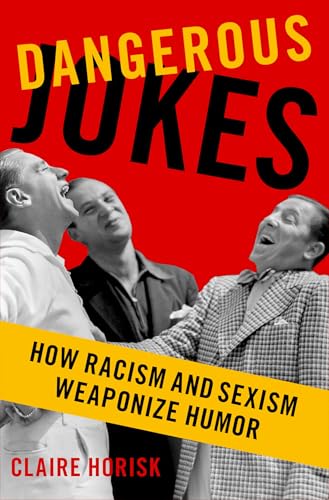 Dangerous Jokes: How Racism and Sexism Weaponize Humor von OUP USA