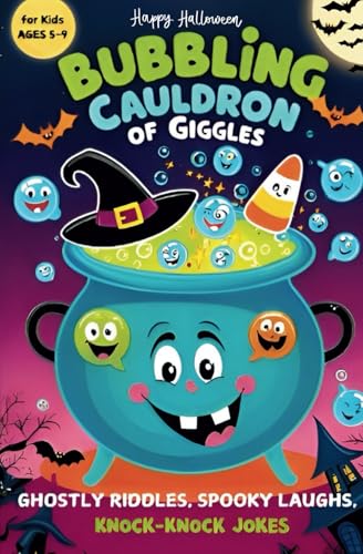 HAPPY HALLOWEEN Bubbling Cauldron of Giggles for Kids Ages 5-9 / Ghostly Riddles, Spooky Laughs, Knock-Knock Jokes: 150+ Fun Trick-or-Treat Puns, ... Classroom Games & Halloween Parties