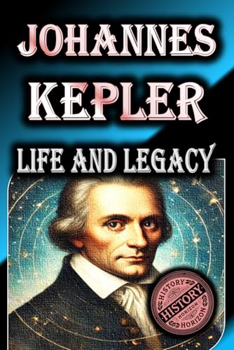 Johannes Kepler: Life and Legacy (Biography of Great Scientists, Band 1) von Independently published