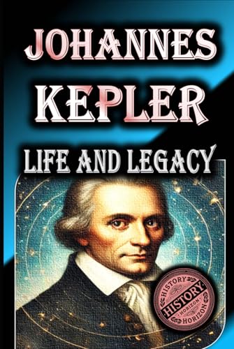 Johannes Kepler: Life and Legacy (Biography of Great Scientists, Band 1) von Independently published