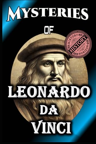 Mysteries of Leonardo da Vinci: History Horizon (Biographies of Famous Personalities) Mysteries of Leonardo da Vinci: History Horizon (Biographies of Famous Personalities) von Independently published