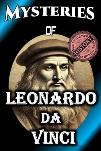 Mysteries of Leonardo da Vinci: History Horizon (Biographies of Famous Personalities) Mysteries of Leonardo da Vinci: History Horizon (Biographies of Famous Personalities) von Independently published