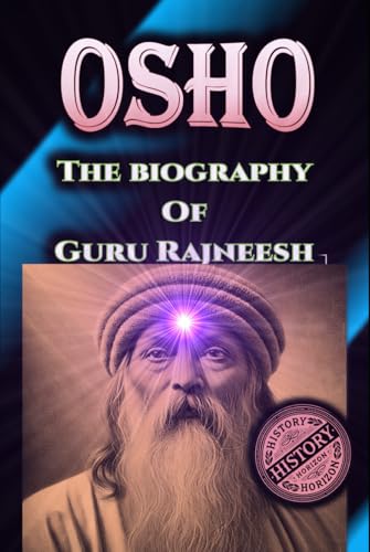 OSHO: The Biography of Guru Rajneesh by History Horizon (Religious Biographies, Band 1) von Independently published