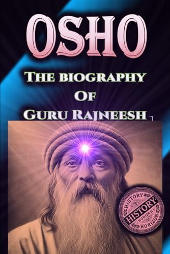 OSHO: The Biography of Guru Rajneesh by History Horizon (Religious Biographies, Band 1) von Independently published