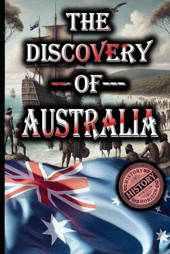 The Discovery of Australia by History Horizon (History of Exploration, Band 3) von Independently published
