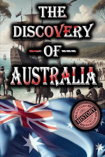 The Discovery of Australia by History Horizon (History of Exploration, Band 3) von Independently published