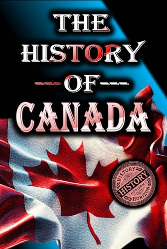 The History of Canada: From Start to Present (Complete History of Countries) von Independently published