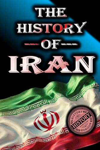 The History of Iran: From Ancient Persia to the Modern Era (Complete History of Countries) von Independently published