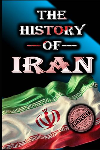 The History of Iran: From Ancient Persia to the Modern Era (Complete History of Countries) von Independently published