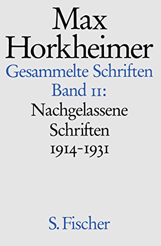 Max Horkheimer. Gesammelte Schriften - Gebundene Ausgaben: Band 11: Nachgelassene Schriften 1914-1931 Max Horkheimer. Gesammelte Schriften - Gebundene Ausgaben: Band 11: Nachgelassene Schriften 1914-1931