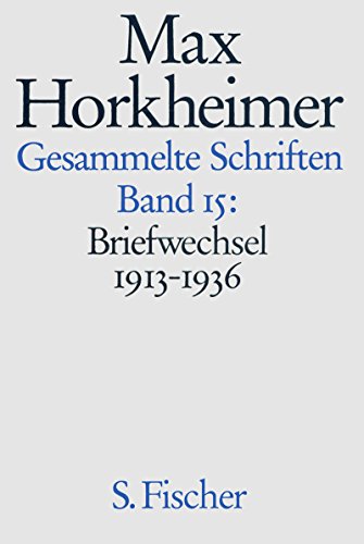 Max Horkheimer. Gesammelte Schriften - Gebundene Ausgaben: Band 15: Briefwechsel 1913-1936 Max Horkheimer. Gesammelte Schriften - Gebundene Ausgaben: Band 15: Briefwechsel 1913-1936