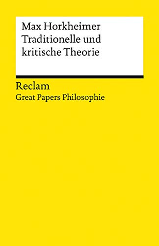 Traditionelle und kritische Theorie. [Great Papers Philosophie]: Horkheimer, Max – philosophische Texte; Analyse und historische Einordnung – 14019 (Reclams Universal-Bibliothek)