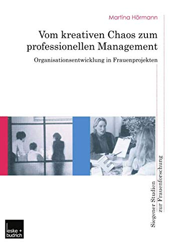 Vom Kreativen Chaos zum Professionellen Management: Organisationsentwicklung in Frauenprojekten (Siegener Studien zur Frauenforschung) (German ... Studien zur Frauenforschung, 9, Band 9) von VS Verlag für Sozialwissenschaften