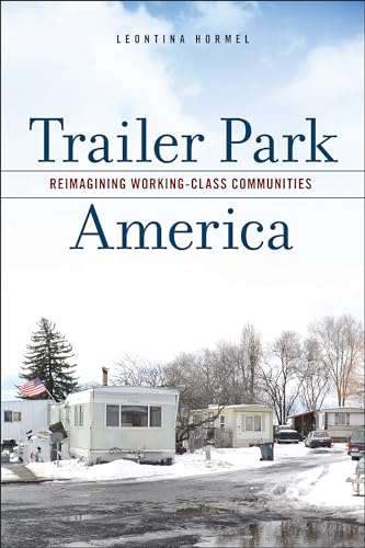 Trailer Park America: Reimagining Working-class Communities von Rutgers University Press
