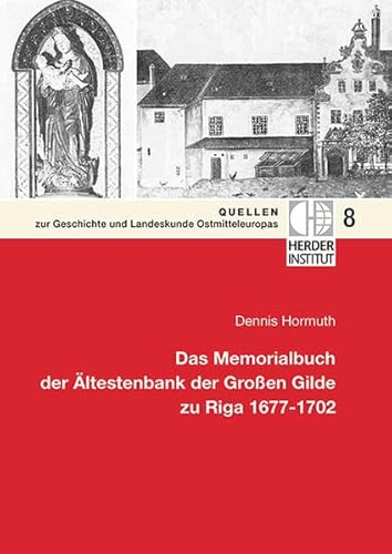 Das Memorialbuch der Ältestenbank der Großen Gilde zu Riga 1677-1702 (Quellen zur Geschichte und Landeskunde Ostmitteleuropas)