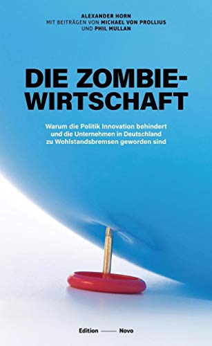 Die Zombiewirtschaft: Warum die Politik Innovation behindert und die Unternehmen in Deutschland zu Wohlstandsbremsen geworden sind (Novo)