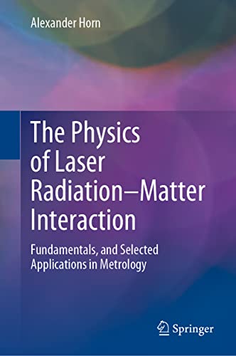 The Physics of Laser Radiation–Matter Interaction: Fundamentals, and Selected Applications in Metrology von Springer