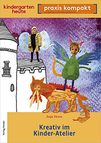 Kreativ im Kinderatelier: kindergarten heute – praxis kompakt von VERLAG HERDER GMBH