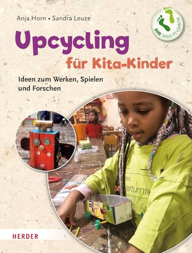 Upcycling mit Kita-Kindern: Ideen zum Werken, Spielen und Forschen. Mini-Projekte-BNE von Verlag Herder