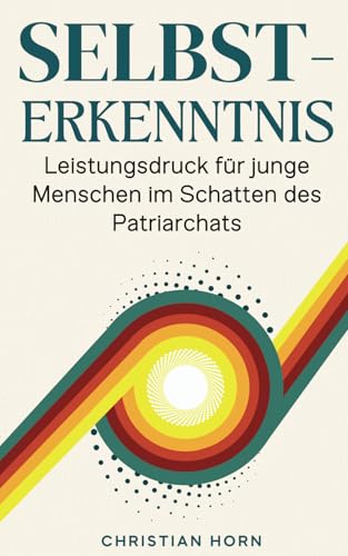 SELBSTERKENNTNIS: Leistungsdruck für junge Menschen im Schatten des Patriarchats