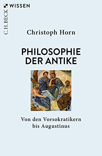 Philosophie der Antike: Von den Vorsokratikern bis Augustinus (Beck'sche Reihe)