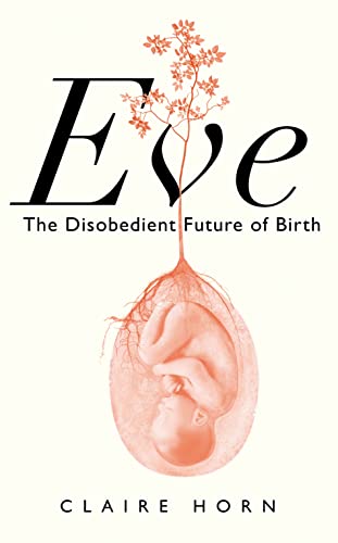 Eve: The Disobedient Future of Birth von Wellcome Collection