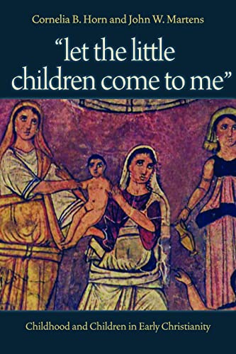 Let the Little Children Come to Me: Childhood and Children in Early Christianity von Catholic University of America Press
