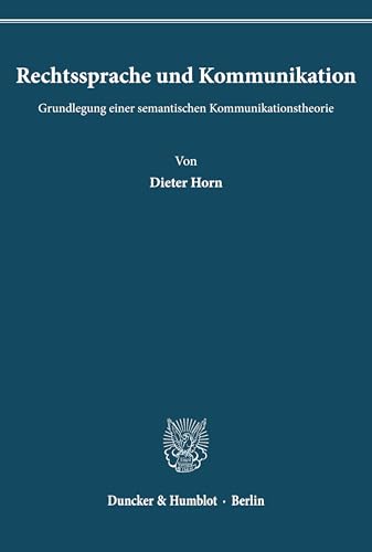 Rechtssprache und Kommunikation. Grundlegung einer semantischen Kommunikationstheorie. von Duncker & Humblot