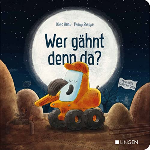 Bagger Ben - Wer gähnt denn da?: Ein Mitmachbuch als gemeinsames Einschlafritual; Ein Ritualbuch für Kinder ab 18 Monate; Pappebuch Bagger Ben - Wer gähnt denn da?: Ein Mitmachbuch als gemeinsames Einschlafritual; Ein Ritualbuch für Kinder ab 18 Monate; Pappebuch