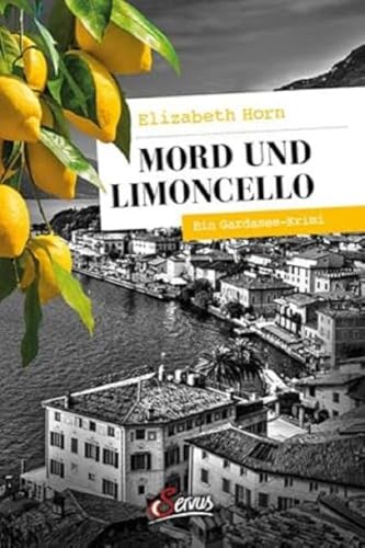 Mord und Limoncello: Ein Gardasee-Krimi (Servus Krimi) von Servus