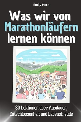 Was wir von Marathonläufern lernen können - Das perfekte Geschenk für Weihnachten und Geburtstag für Männer, Frauen und Teenager: 30 Lektionen über Ausdauer, Entschlossenheit und Lebensfreude von FlipFlop