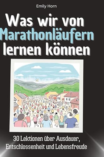 Was wir von Marathonläufern lernen können: 30 Lektionen über Ausdauer, Entschlossenheit und Lebensfreude von 27Amigos
