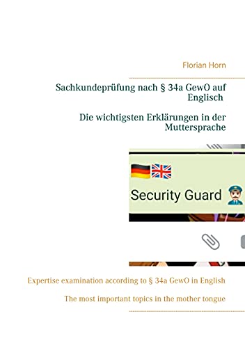 Sachkundeprüfung nach § 34a GewO auf Englisch - Die wichtigsten Erklärungen in der Muttersprache: Expertise examination according to § 34a GewO in ... most important topics in the mother tongue