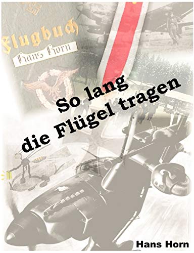 So lang die Flügel tragen: 15 Jahre Biographie von 1934 bis 1949 von Books on Demand GmbH