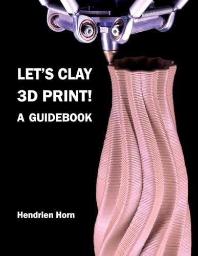 Let's Clay 3D Print! A Guidebook