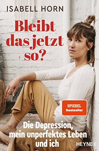 Bleibt das jetzt so?: Die Depression, mein unperfektes Leben und ich von HEYNE