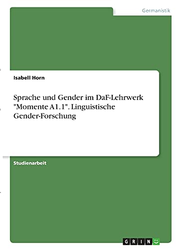 Sprache und Gender im DaF-Lehrwerk "Momente A1.1". Linguistische Gender-Forschung von Books on Demand