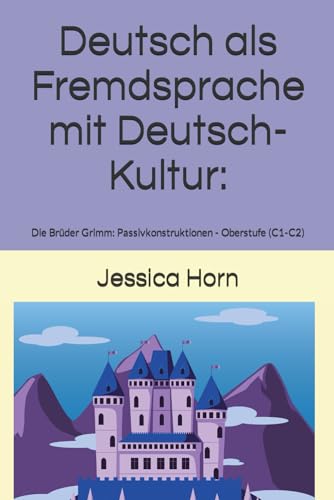 Deutsch als Fremdsprache mit Deutsch-Kultur:: Die Brüder Grimm: Passivkonstruktionen - Oberstufe (C1-C2)