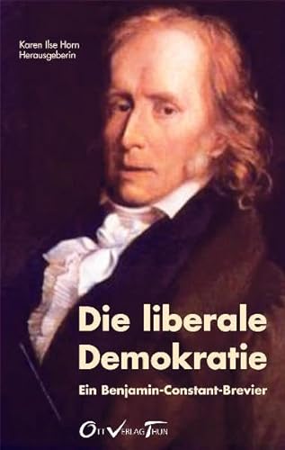 Die liberale Demokratie: Ein Benjamin-Constant-Brevier (Meisterdenker der Freiheitsphilosophie)