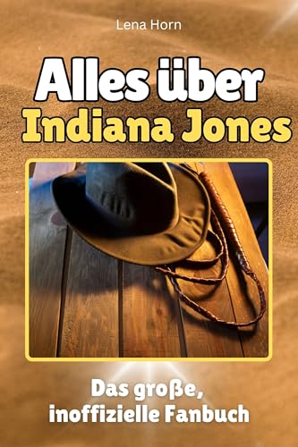 Alles über Indiana Jones - Komplett in Farbe: Das große, inoffizielle Fanbuch von FlipFlop