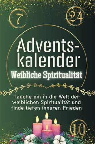 Adventskalender Weibliche Spiritualität - Das perfekte Geschenk für Frauen und Männer 2024: Tauche ein in die Welt der weiblichen Spiritualität und finde tiefen inneren Frieden