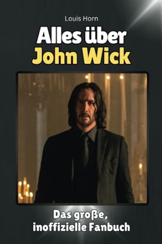 Alles über John Wick - Komplett in Farbe: Das große, inoffizielle Fanbuch