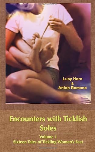 Encounters with Ticklish Soles - Volume 1: Sixteen Tales of Tickling Women's Feet von Independently published