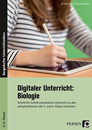 Digitaler Unterricht: Biologie: Schritt für Schritt interaktiven Unterricht zu den Lehrplanthemen der 5. und 6. Klasse umsetzen Digitaler Unterricht: Biologie: Schritt für Schritt interaktiven Unterricht zu den Lehrplanthemen der 5. und 6. Klasse umsetzen