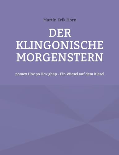 Der Klingonische Morgenstern: pomey Hov po Hov ghap - Ein Wiesel auf dem Kiesel von BoD – Books on Demand