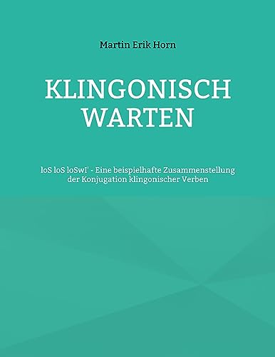 Klingonisch warten: loS loS loSwI' - Eine beispielhafte Zusammenstellung der Konjugation klingonischer Verben von BoD – Books on Demand