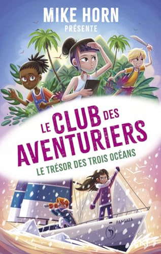 Mike Horn, le club des aventuriers - Tome 3 Le trésor des trois océans (3)