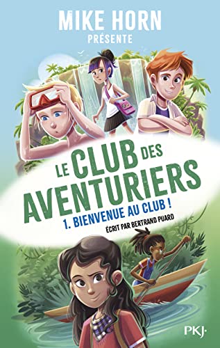 Mike Horn - Le club des aventuriers - Tome 1 Bienvenue au club ! (1)