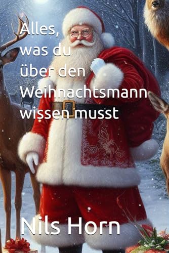 Alles, was du über den Weihnachtsmann wissen musst: Das fröhliche Buch vom Weihnachtsmann. Informativ, lustig und nachdenklich.