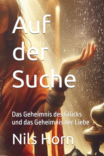 Auf der Suche: Das Geheimnis des Glücks und das Geheimnis der Liebe von Independently published